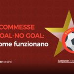 Scommesse goal/no gol: come funzionano, esempi, consigli