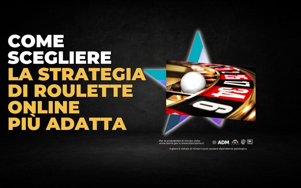 Come scegliere la strategia di roulette online più adatta StarCasinò